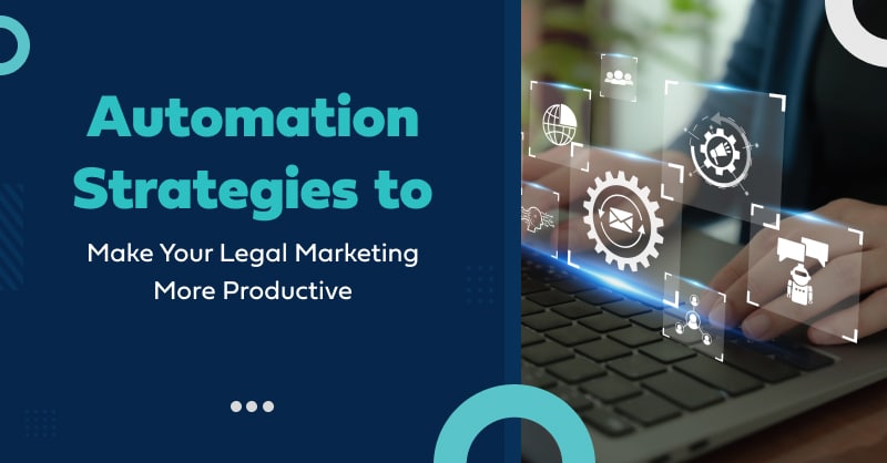Automation Strategies to Make Your Legal Marketing More Productive
