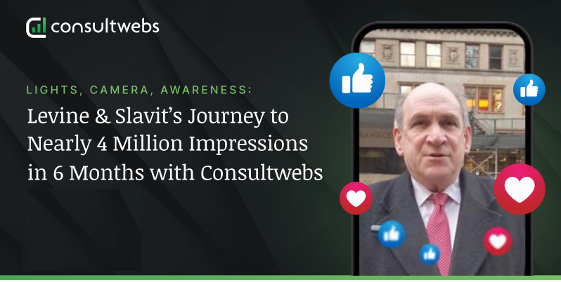 Levine & Slavit’s Journey to Nearly 4 Million Impressions in 6 Months with Consultwebs Image